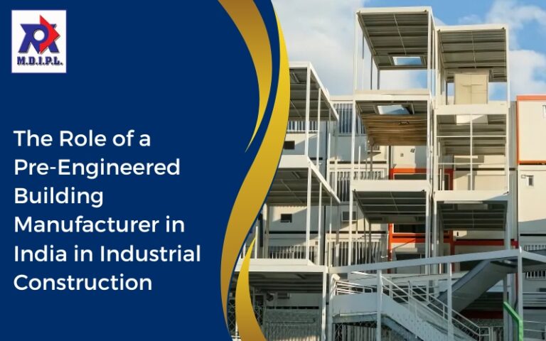 The Role of a Pre Engineered Building Manufacturer in India in Industrial Construction