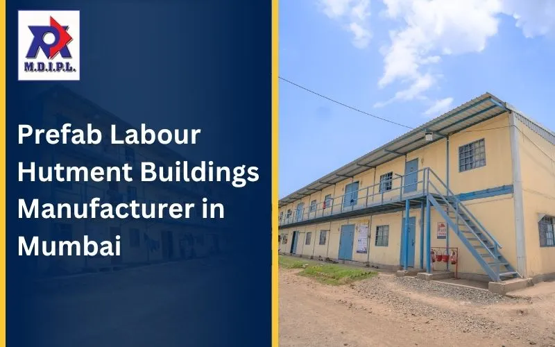 Prefab Labour Hutment Buildings Manufacturer in Mumbai