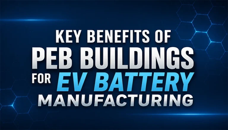 Key benefits of PEB buildings for EV battery manufacturing facilities
